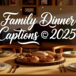 Family Dinner Captions