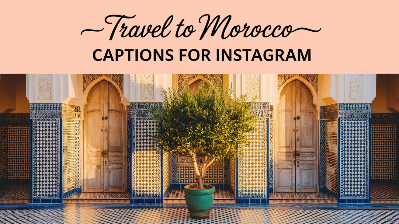 Travel to Morocco Captions for Instagram