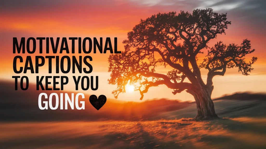 Motivational Captions to Keep You Going 