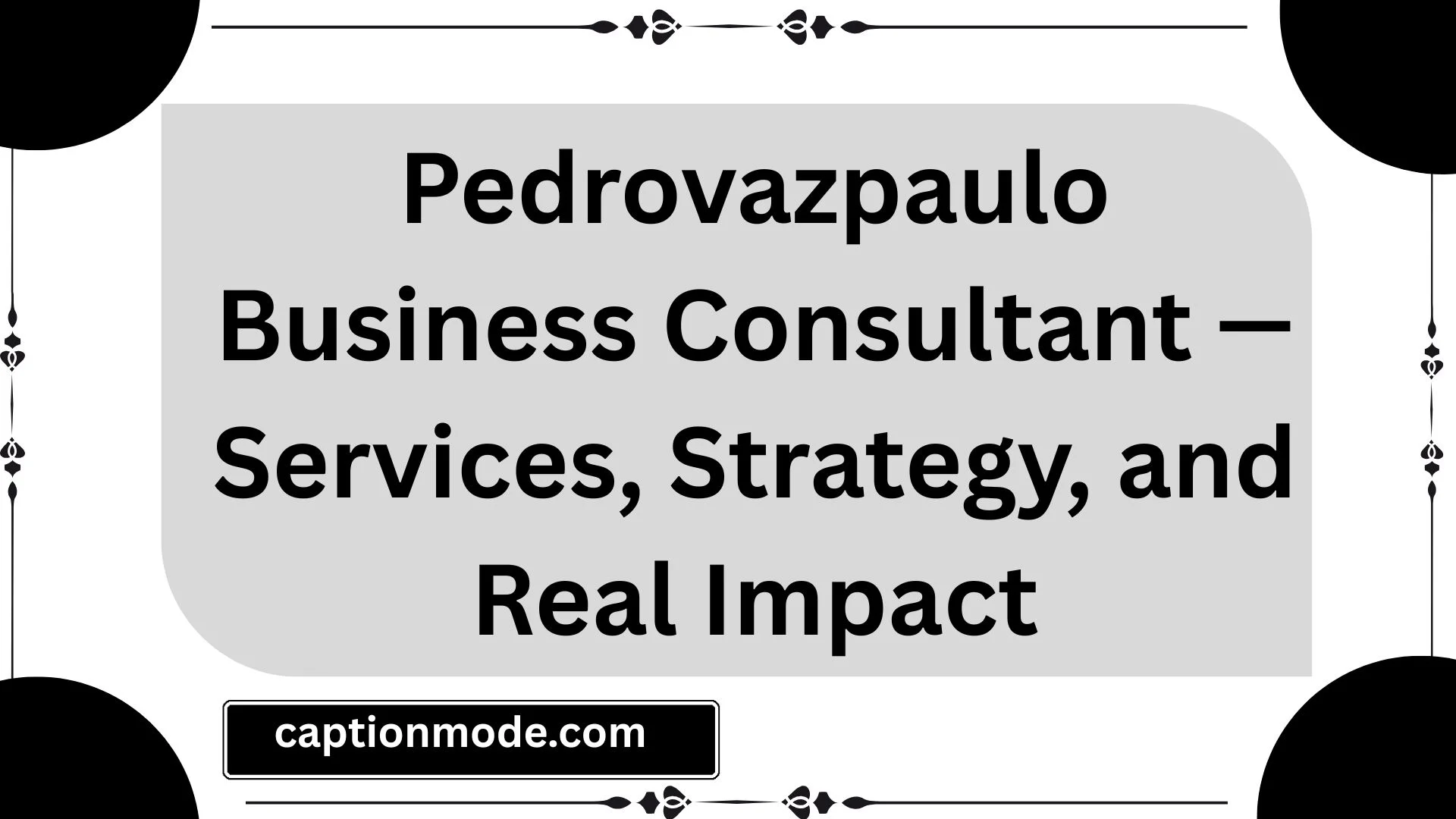 Pedrovazpaulo Business Consultant — Services, Strategy, and Real Impact